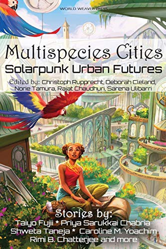 Taiyo Fujii, Priya Sarukkai Chabria, Shweta Taneja: Multispecies Cities (Paperback, 2021, World Weaver Press)