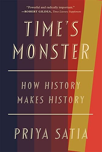 Priya Satia: Time's Monster (2023, Harvard University Press)