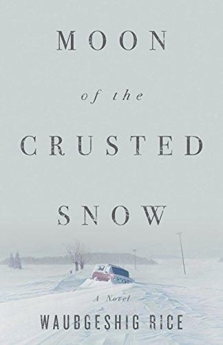 Waubgeshig Rice: Moon of the Crusted Snow (Paperback, 2018, ECW Press)