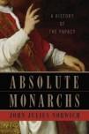 John Julius Norwich: Absolute monarchs (Hardcover, 2011, Random House)