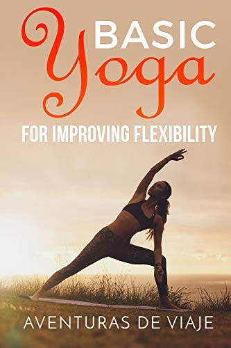 Miss Aventuras DeViaje: Basic Yoga for Improving Flexibility (Paperback, 2017, CreateSpace Independent Publishing Platform)