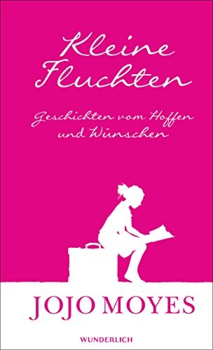 Jojo Moyes: Kleine Fluchten (Hardcover, 2017, Wunderlich Verlag)