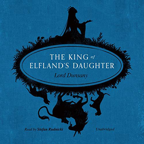 Lord Dunsany: The King of Elfland's Daughter (AudiobookFormat, 2021, Blackstone Public Domain)