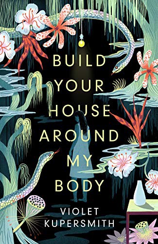 Violet Kupersmith: Build Your House Around My Body (Hardcover, 2021, Oneworld Publications)