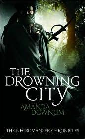 Amanda Downum: The Drowning City (2009, Orbit)