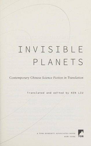 Cixin Liu, Ken Liu, Chen Qiufan, Hao Jingfang, Xia Jia, Ma Boyong, Tang Fei, Cheng Jingbo: Invisible Planets (Hardcover, 2016, Tor Books)