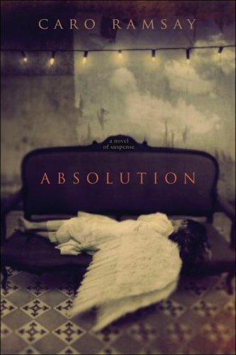 Caro Ramsay: Absolution (Hardcover, 2007, Pegasus Books)