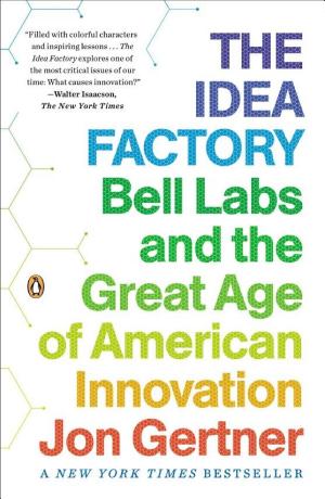 Jon Gertner: The idea factory : Bell Labs and the great age of American innovation (2012)