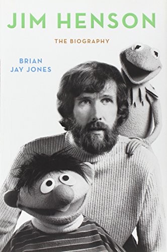 Brian Jay Jones: Jim Henson: the Biography (2013, Ballantine Books)