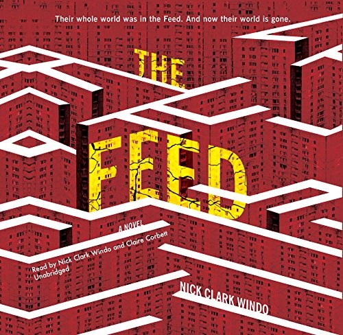 Nick Clark Windo: The Feed (AudiobookFormat, 2018, HarperCollins Publishers and Blackstone Audio)