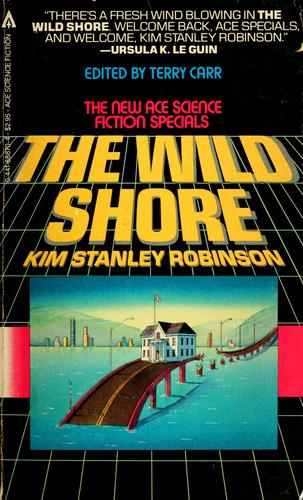 Kim Stanley Robinson: The Wild Shore (1984, Ace Science Fiction Books)