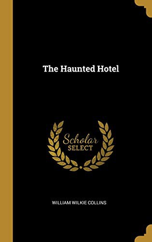 Wilkie Collins: The Haunted Hotel (Hardcover, 2019, Wentworth Press)