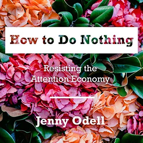 Jenny Odell: How to Do Nothing (AudiobookFormat, Highbridge Audio and Blackstone Publishing)