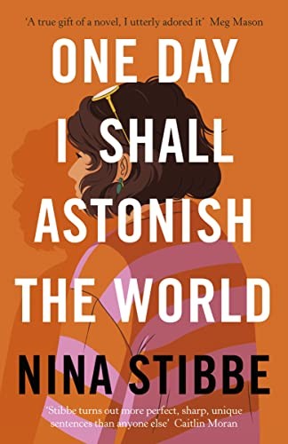 Nina Stibbe: One Day I Shall Astonish the World (2022, Penguin Books, Limited)