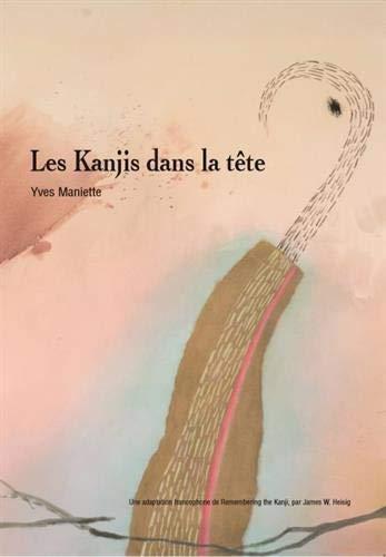 Yves Maniette: Les kanjis dans la tête : apprendre à ne pas oublier le sens et l'écriture des caractères japonais (French language, 2019)