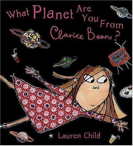 Lauren Child: What planet are you from Clarice Bean? (2002, Candlewick Press)