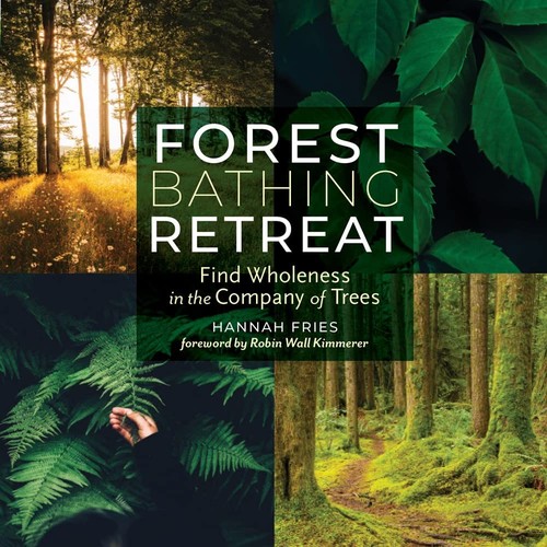 Robin Wall Kimmerer, Hannah Fries: Forest Bathing Retreat (2018, Storey Publishing, LLC)