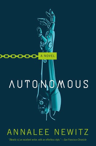 Annalee Newitz: Autonomous (Hardcover, 2017, Tor Books)