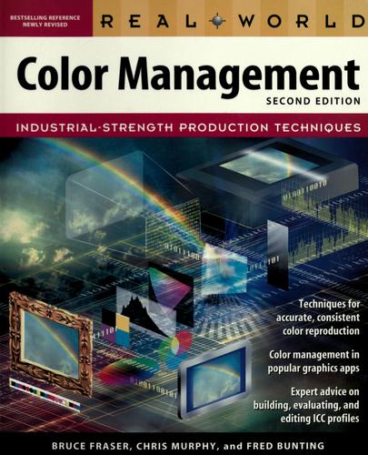 Bruce Fraser, Chris Murphy, Fred Bunting: Real world color management (Paperback, 2005, Peachpit Press)