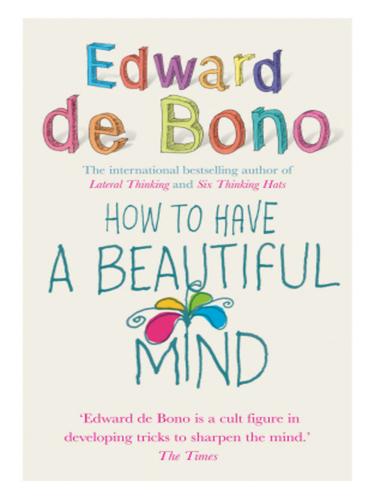 Edward de Bono: How to Have a Beautiful Mind (EBook, 2010, Ebury Publishing)