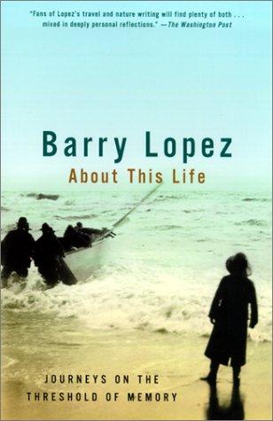 Barry Lopez: About This Life (1999, Tandem Library)