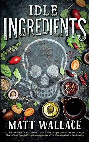 Matt Wallace: Idle Ingredients (Paperback, 2017, Tor.com, Tor com)