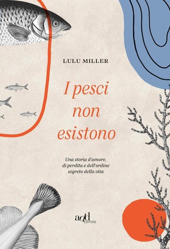 Lulu Miller: I pesci non esistono (Italian language, 2020, ADD Editore)