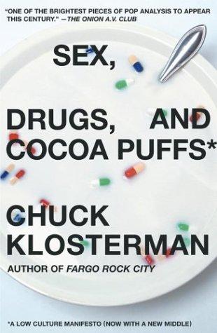 Chuck Klosterman: Sex, Drugs, and Cocoa Puffs (Paperback, 2004, Scribner)
