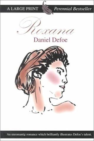 Daniel Defoe: Roxana, the fortunate mistress, or, A history of the life and vast variety of fortunes of Mademoiselle de Beleau, afterwards called the Countess de Wintselsheim in Germany, being the person known by the name of the Lady Roxana in the time of Charles II (2000, G.K. Hall)