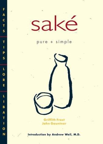 Griffith Frost, John Gauntner: Sake Pure + Simple (Paperback, 2002, Stone Bridge Press)