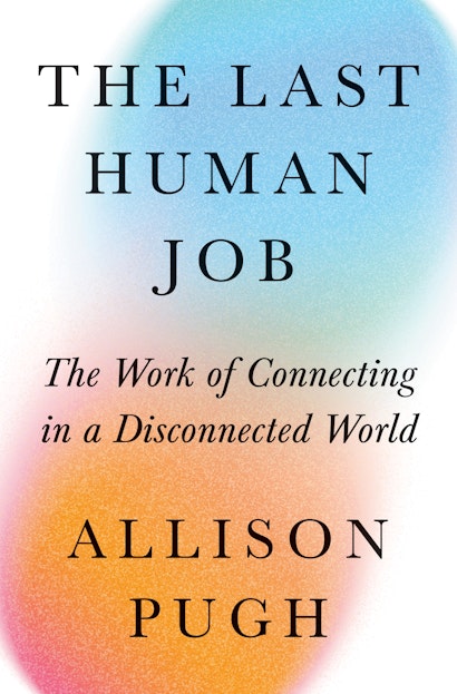 Allison J. Pugh: The Last Human Job (Princeton University Press)