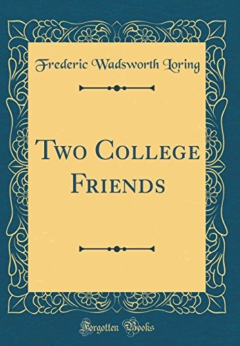 Frederic W. Loring: Two College Friends (Hardcover, Forgotten Books)