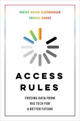 Viktor Mayer-Schönberger, Thomas Ramge: Access Rules (2022, University of California Press)