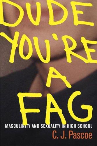 C. J. Pascoe: Dude, You're a Fag (Paperback, 2007, University of California Press)