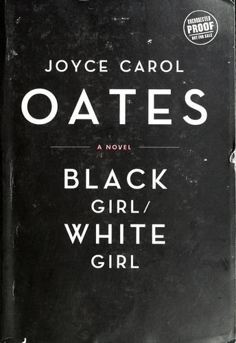 Joyce Carol Oates: Black girl/white girl (Hardcover, 2006, Ecco)