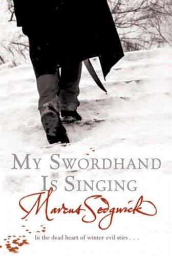 Marcus Sedgwick: My Swordhand Is Singing (Hardcover, 2006, Orion Children's Books (an Imprint of The Orion Publishing Group Ltd ))