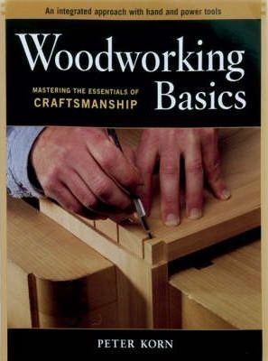 Peter Korn: Woodworking basics : mastering the essentials of craftsmanship (2003, Taunton Press)