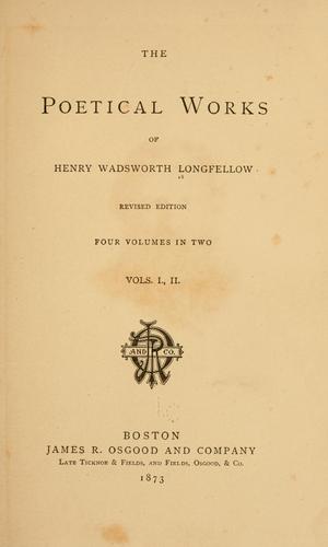 Henry Wadsworth Longfellow: The poetical works of Henry Wadsworth Longfellow. (1873, J. R. Osgood and company)