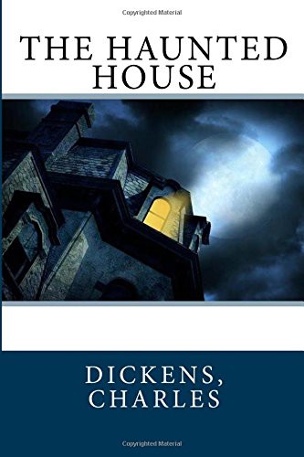 Charles Dickens, Sir Angels: The Haunted House (Paperback, 2017, Createspace Independent Publishing Platform, CreateSpace Independent Publishing Platform)