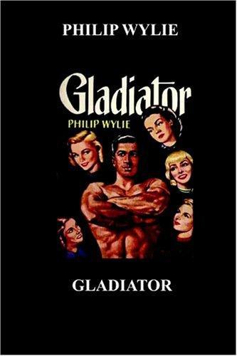 Philip Wylie: Gladiator (2004)