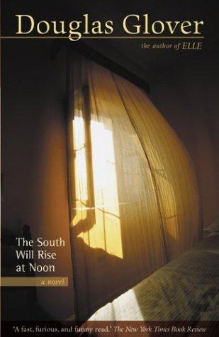 Douglas Glover: The South Will Rise at Noon (Paperback, 2004, GLE Library)