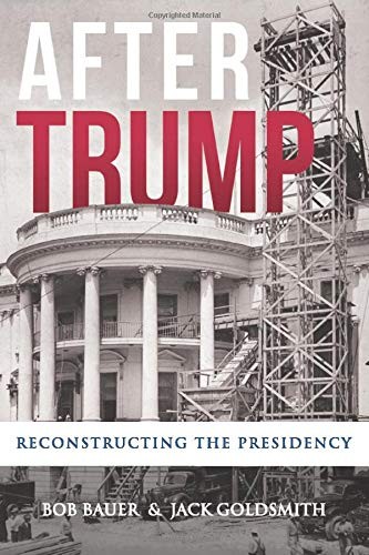 Bob Bauer, Jack Goldsmith: After Trump (Paperback, 2020, Lawfare Institute)