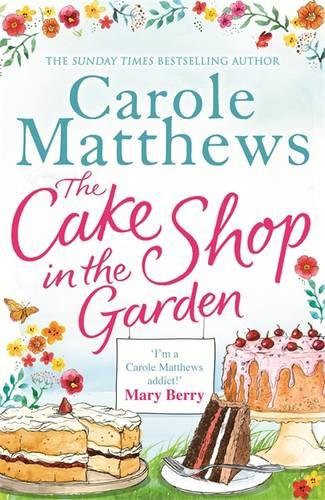 Carole Matthews: The Cake Shop in the Garden (Hardcover, 2015, Little, Brown Book Group)