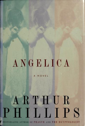 Phillips, Arthur, Arthur Phillips: Angelica (Hardcover, 2007, Random House)