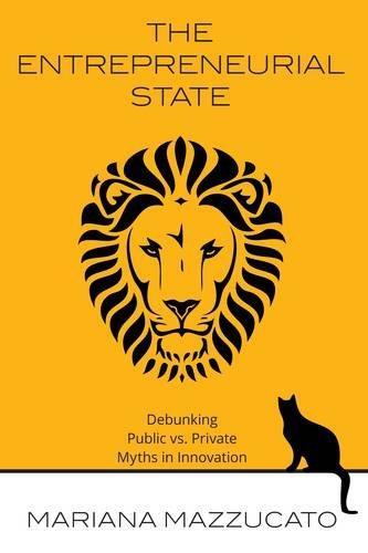 Mariana Mazzucato: The Entrepreneurial State: Debunking Public vs. Private Sector Myths (2013)