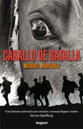 Michael Morpurgo, Nick Stafford, Tom Clohosy Cole, Núria Martí Constans, André Dupuis, Rae Smith, Casia Wiliam: Caballo de batalla (Spanish language, 2011, Noguer, Noguer Ediciones)