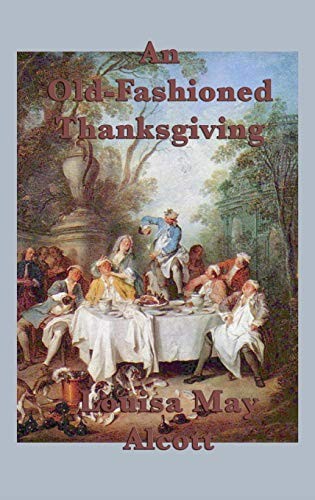 Louisa May Alcott: An Old-Fashioned Thanksgiving (Hardcover, 2018, SMK Books)