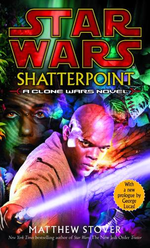 Matthew Woodring Stover: Shatterpoint (Star Wars: Clone Wars Novel) (Hardcover, 2003, Ballantine Books)