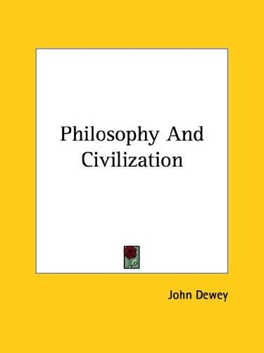 John Dewey: Philosophy And Civilization (Paperback, 2005, Kessinger Publishing, LLC)