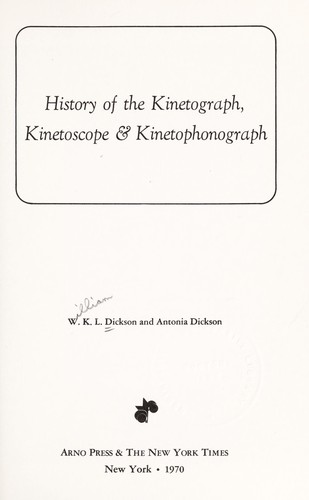 William Kennedy Laurie Dickson: History of the kinetograph, kinetoscope and kinetophonograph (1970, Arno Press)